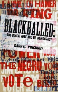 Blackballed: The Black Vote and US Democracy by Darryl Pinckney