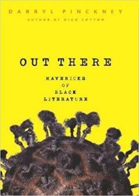 Out There: Mavericks of Black Literature by Darryl Pinckney